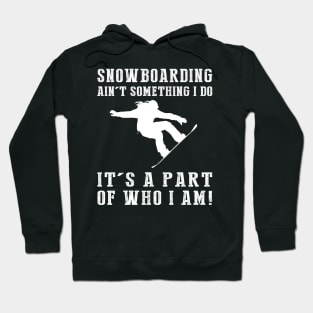 Shredding the Slopes - Snowboarding Ain't Something I Do, It's Who I Am! Funny Winter Tee Hoodie